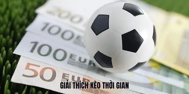 Giải thích kèo thời gian