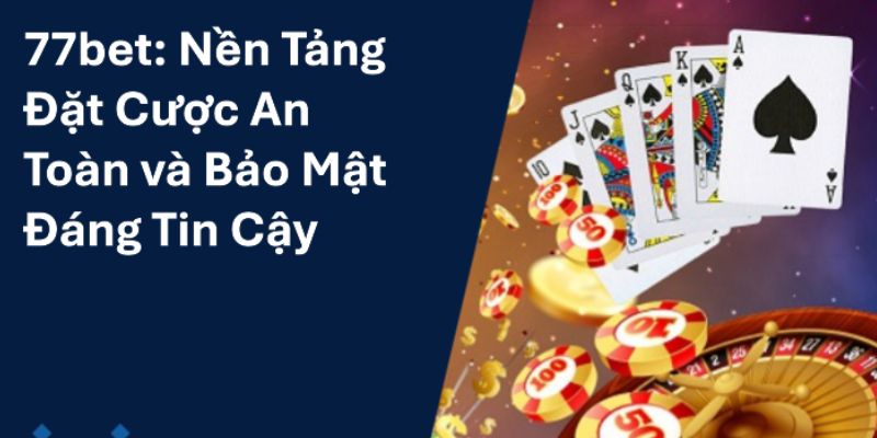 Giới thiệu 77Bet về các sản phẩm cá cược đa dạng và hấp dẫn