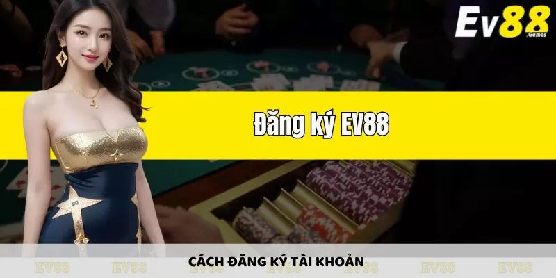 Hướng dẫn Eve88 đăng ký