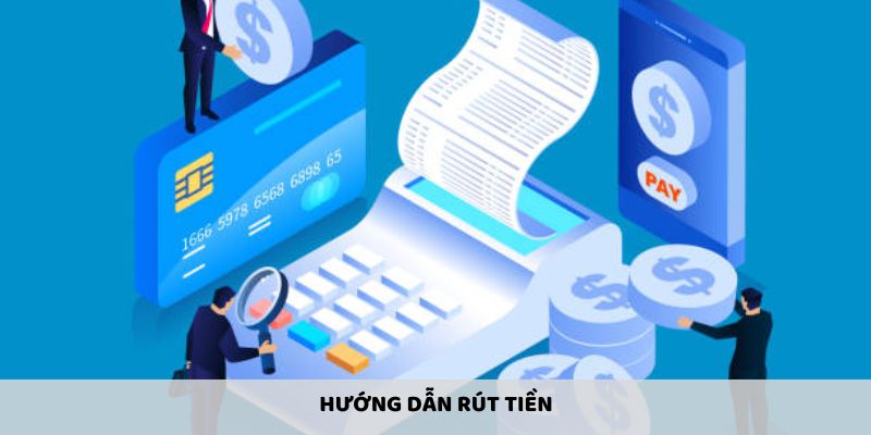Cách để thực hiện rút tiền