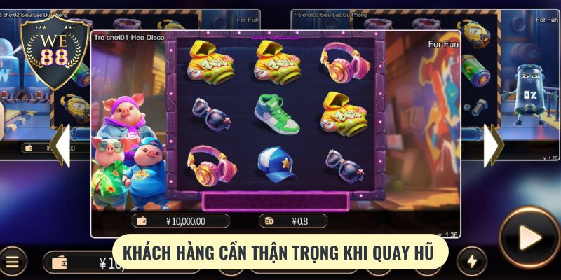 Khách hàng cần thận trọng khi quay hũ