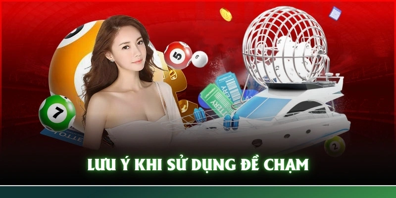 Cần lưu ý khi sử dụng đề chạm là gì?