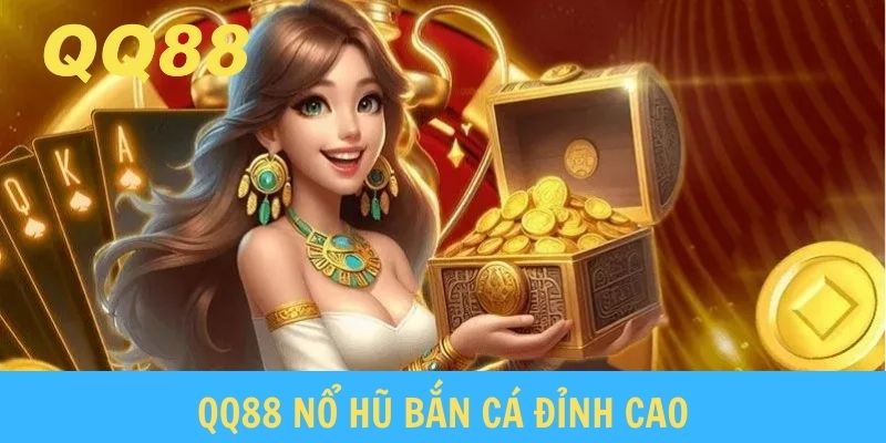 QQ88 Nổ Hũ Bắn Cá