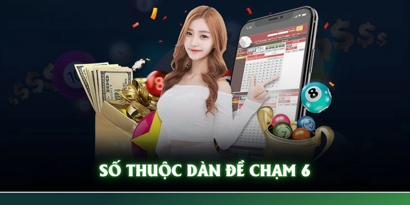 Những số thuộc dàn đề chạm 6 số