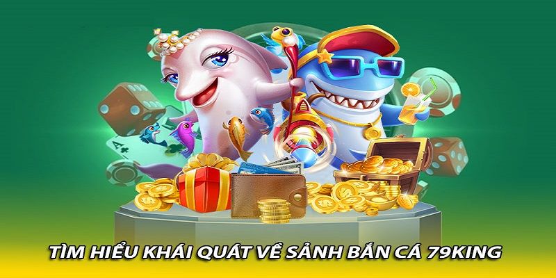 Vì sao bắn cá 79King là lựa chọn không thể bỏ qua