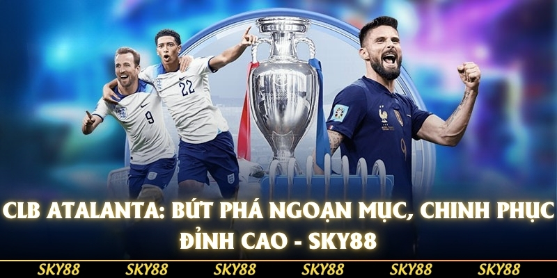 CLB Atalanta: Bứt Phá Ngoạn Mục, Chinh Phục Đỉnh Cao - SKY88