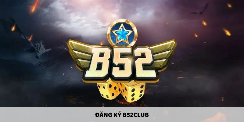 Quy trình đăng ký B52CLUB