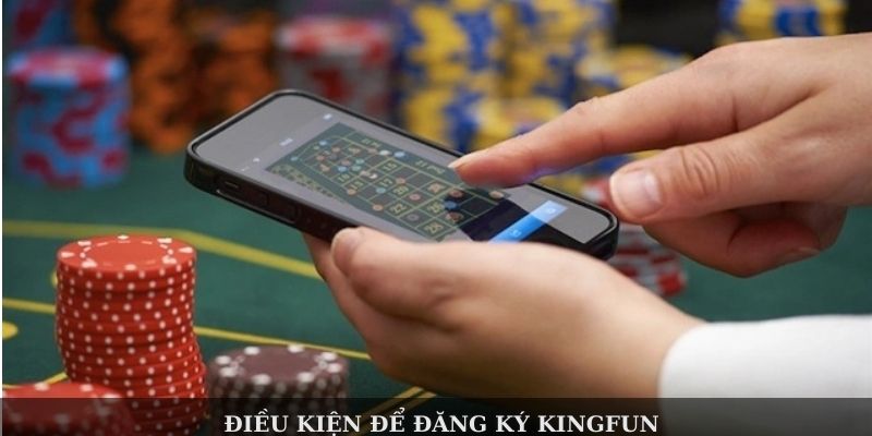 Điều kiện để đăng ký KINGFUN