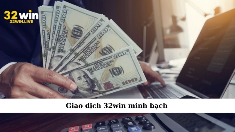 Giao dịch 32win minh bạch