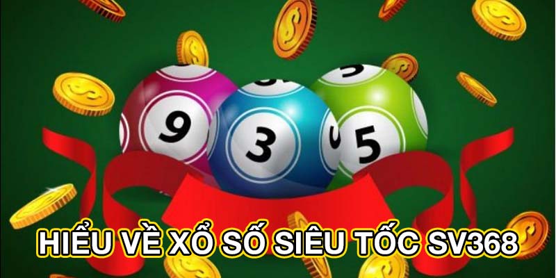 Hiểu về xổ số siêu tốc SV368