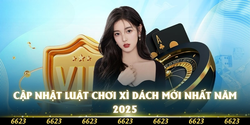 Cập Nhật Luật Chơi Xì Dách Mới Nhất Năm 2025