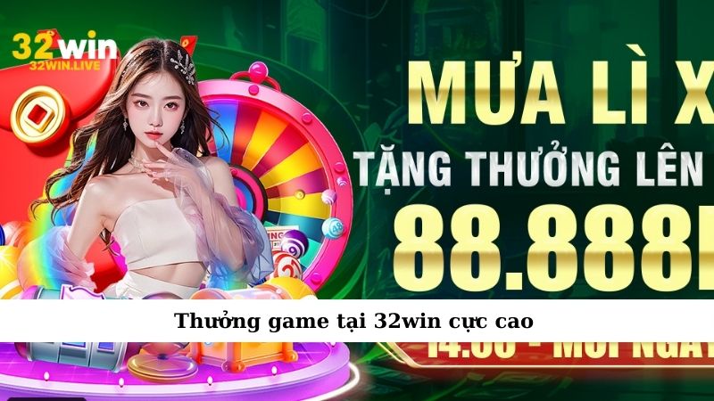Thưởng game tại 32win cực cao