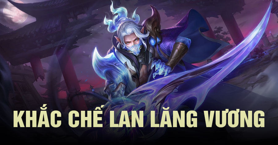 Khắc Chế Lan Lăng Vương Vương Giả Vinh Diệu