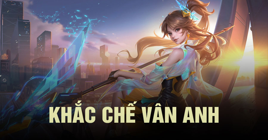 Khắc Chế Vân Anh Vương Giả Vinh Diệu