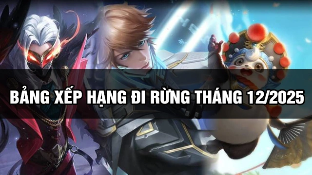 Bảng xếp hạng đi rừng tháng 12 2025