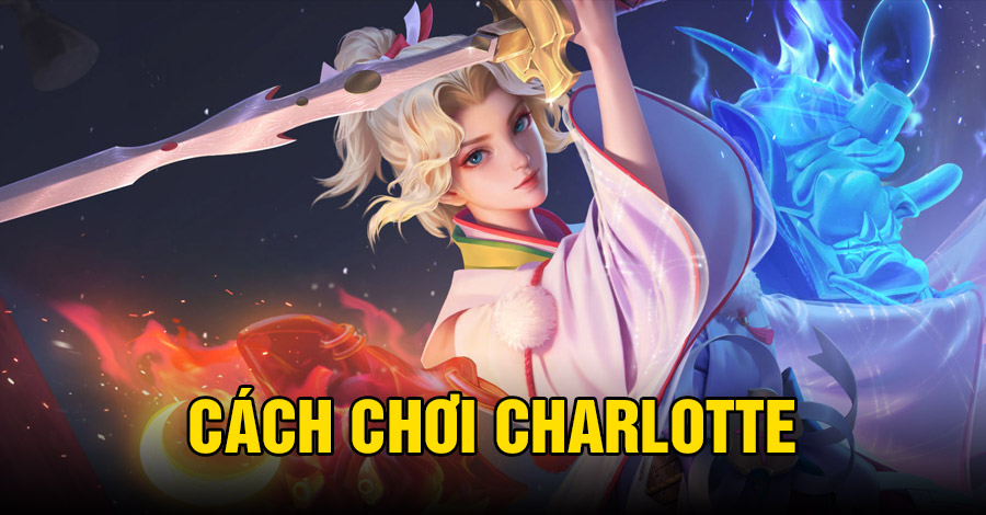 Cách chơi Charlotte VGVD