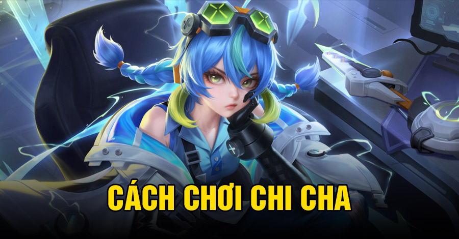Cách chơi Chi Cha VGVD