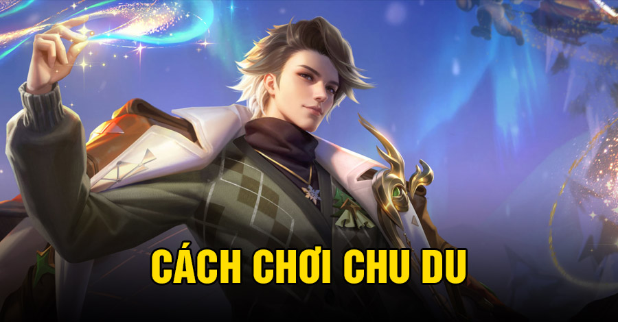 Cách chơi Chu Du VGVD