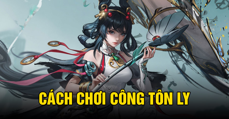 Cách chơi Công Tôn Ly VGVD