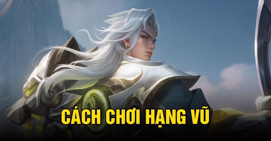 Cách chơi Hạng Vũ VGVD