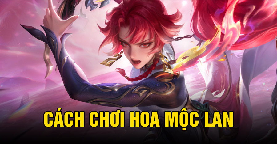Cách chơi Hoa Mộc Lan VGVD