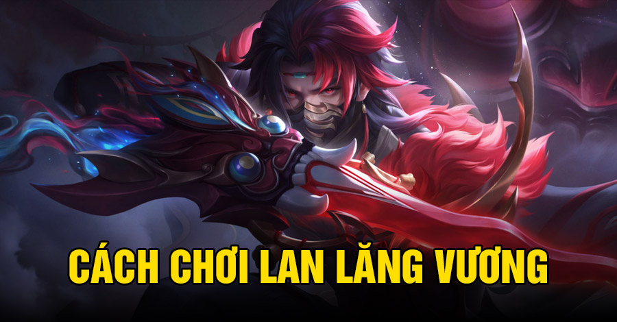 Cách chơi Lan Lăng Vương VGVD