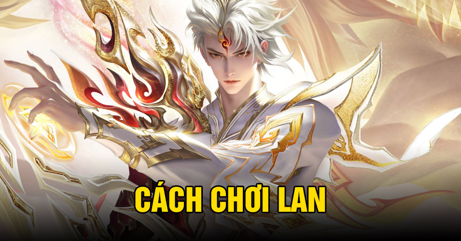 Cách chơi Lan VGVD