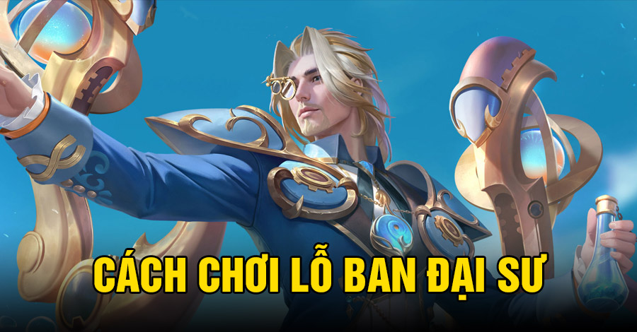 Cách chơi Lỗ Ban Đại Sư VGVD