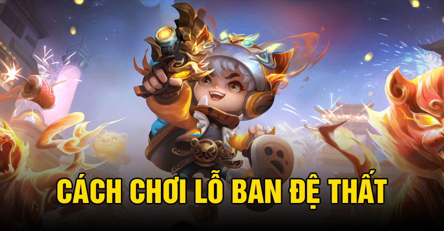 Cách chơi Lỗ Ban Đệ Thất VGVD