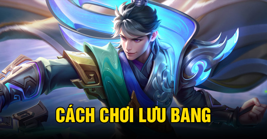 Cách chơi Lưu Bang VGVD