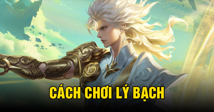 Cách chơi Lý Bạch VGVD