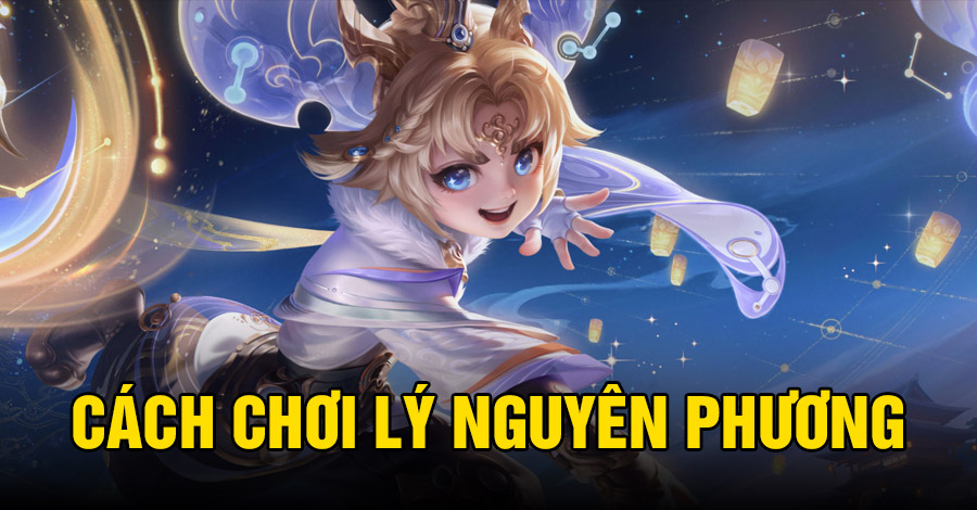 Cách chơi Lý Nguyên Phương VGVD