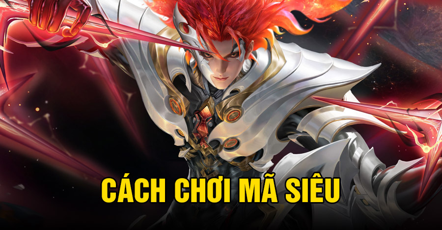 Cách chơi Mã Siêu VGVD