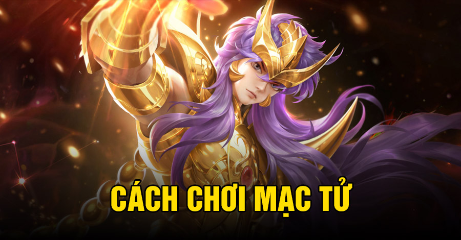 Cách chơi Mạc Tử VGVD