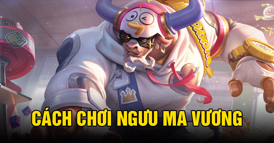 Cách chơi Ngưu Ma Vương VGVD