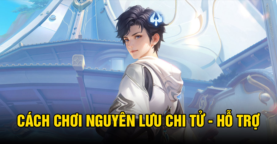 Cách chơi Nguyên Lưu Chi Tử · Hỗ Trợ