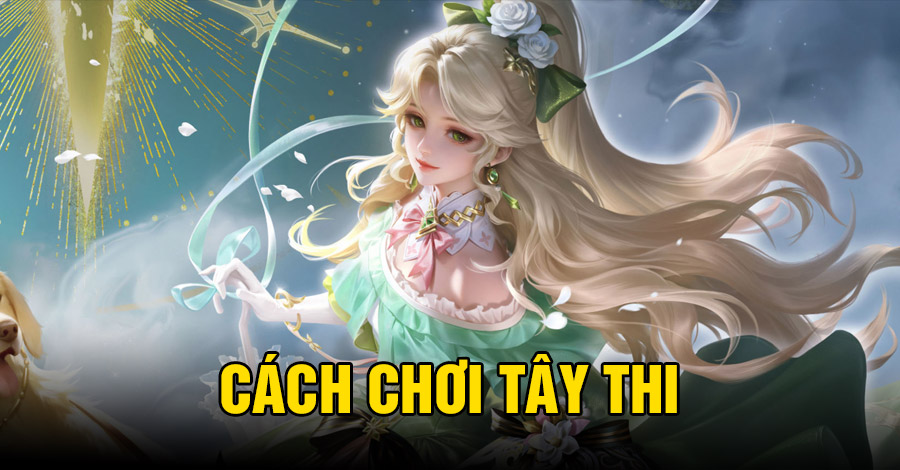 Cách chơi Tây Thi VGVD