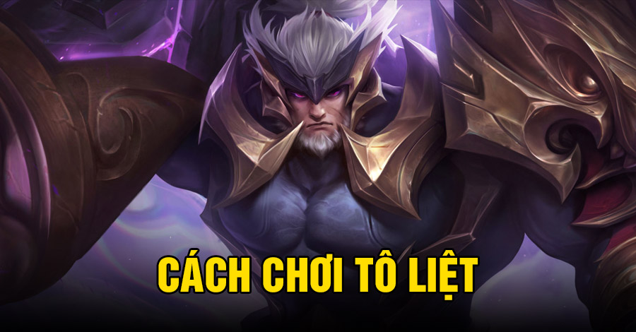Cách chơi Tô Liệt VGVD