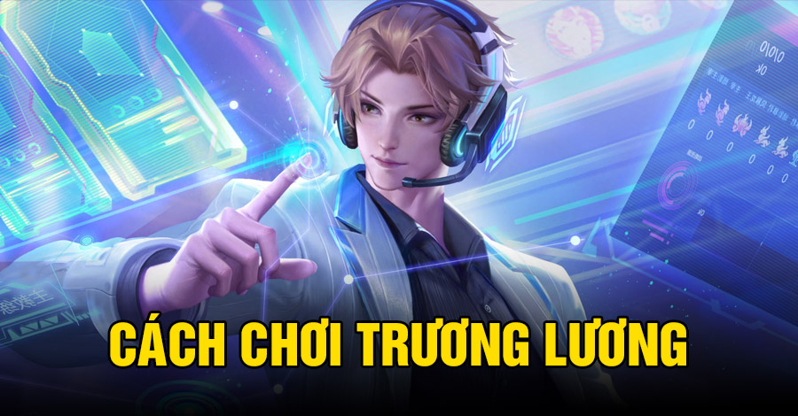 Cách chơi Trương Lương VGVD