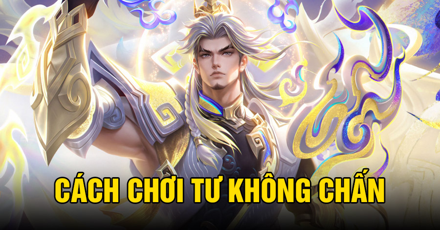 Cách chơi Tư Không Chấn VGVD