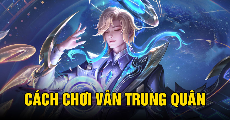 Cách chơi Vân Trung Quân VGVD